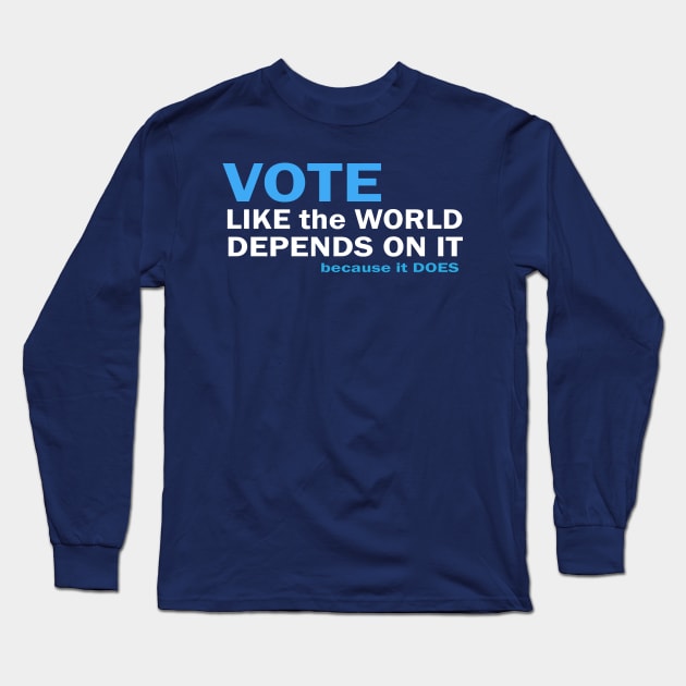 VOTE Like the World Depends On It Long Sleeve T-Shirt by Jitterfly